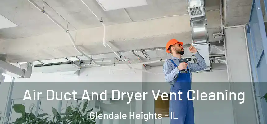  Air Duct And Dryer Vent Cleaning Glendale Heights - IL