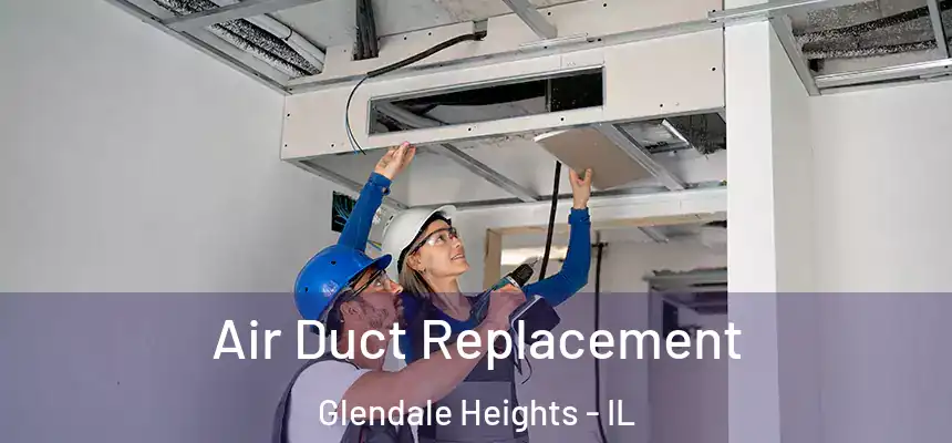 Air Duct Replacement Glendale Heights - IL