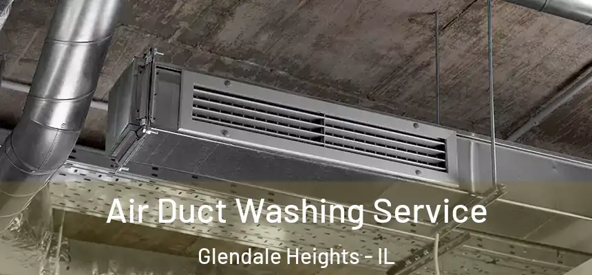 Air Duct Washing Service Glendale Heights - IL