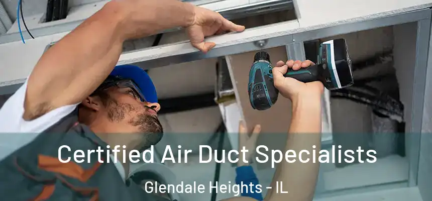 Certified Air Duct Specialists Glendale Heights - IL