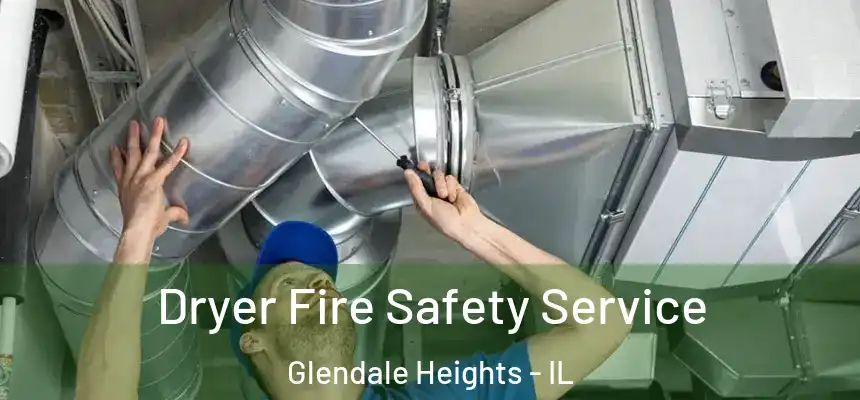  Dryer Fire Safety Service Glendale Heights - IL
