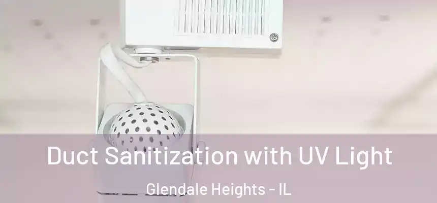  Duct Sanitization with UV Light Glendale Heights - IL