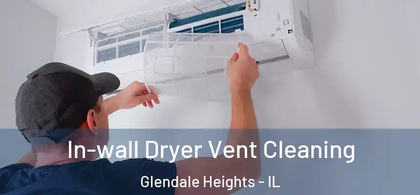 In-wall Dryer Vent Cleaning Glendale Heights - IL