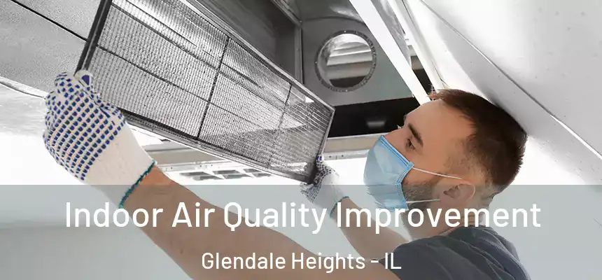  Indoor Air Quality Improvement Glendale Heights - IL