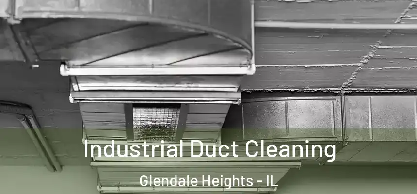 Industrial Duct Cleaning Glendale Heights - IL