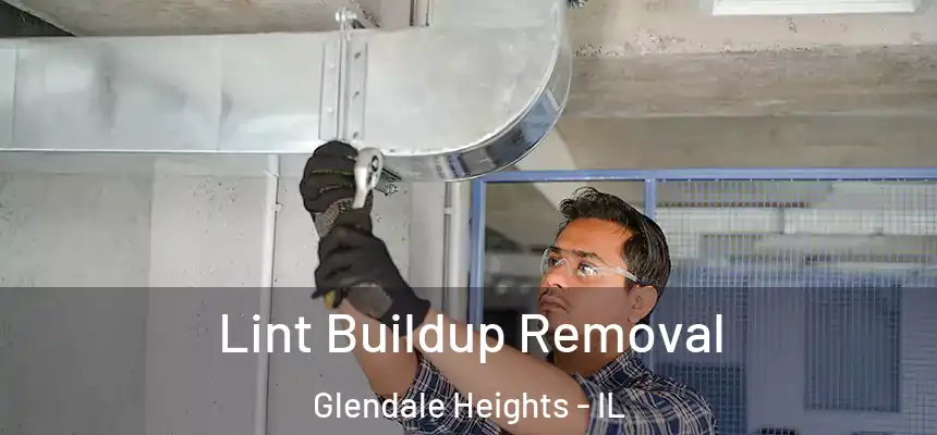 Lint Buildup Removal Glendale Heights - IL