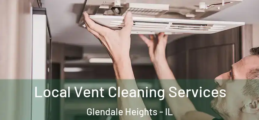 Local Vent Cleaning Services Glendale Heights - IL