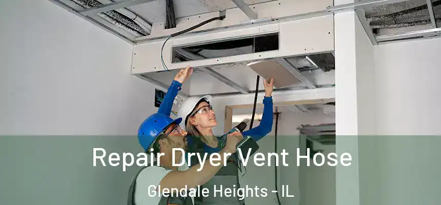 Repair Dryer Vent Hose Glendale Heights - IL