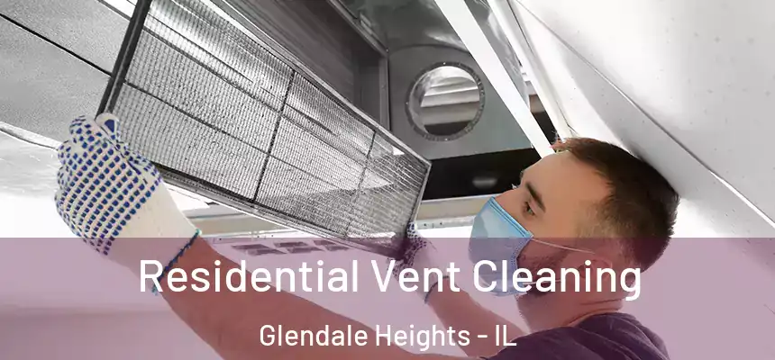 Residential Vent Cleaning Glendale Heights - IL