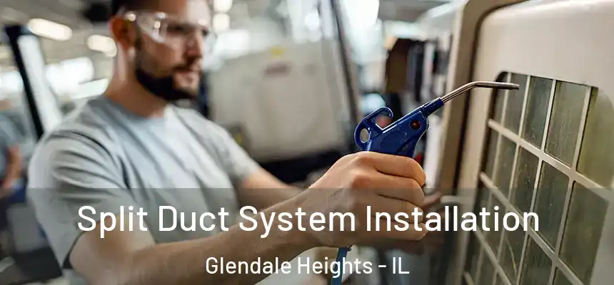  Split Duct System Installation Glendale Heights - IL
