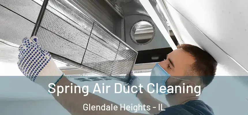  Spring Air Duct Cleaning Glendale Heights - IL