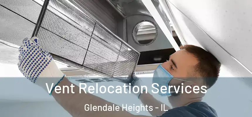  Vent Relocation Services Glendale Heights - IL